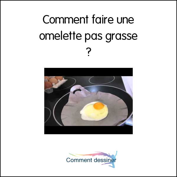 Comment faire une omelette pas grasse